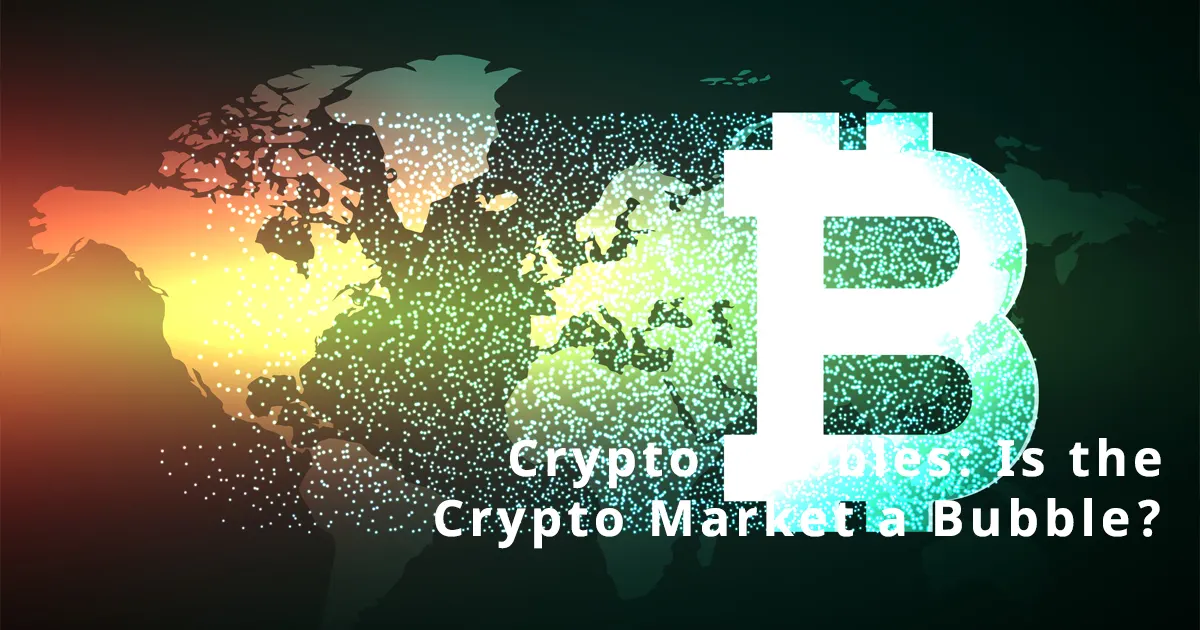Crypto Bubbles: Is the Crypto Market a Bubble?