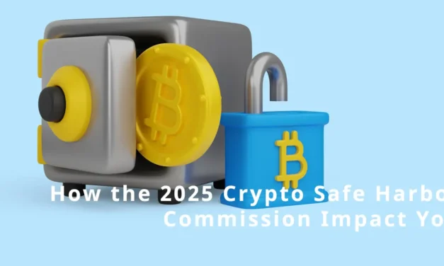 How the 2025 Crypto Safe Harbor Commission Impact You